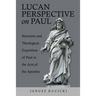 Lucan Perspective on Paul: Narrative and Theological Exposition of Paul in the Acts of the Apostles