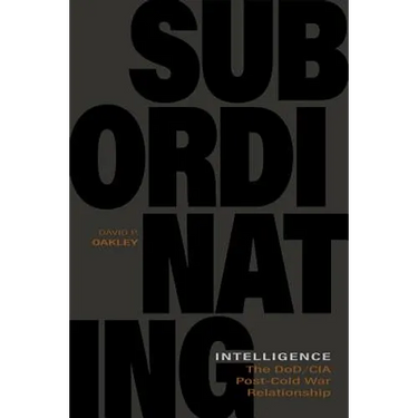 Subordinating Intelligence: The Dod/CIA Post-Cold War Relationship