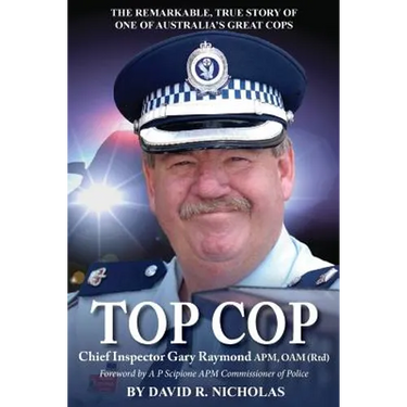 Top Cop: Chief Inspector Gary Raymond APM, OAM (Rtd)