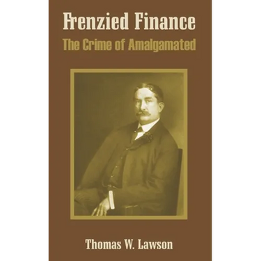 Frenzied Finance: The Crime of Amalgamated