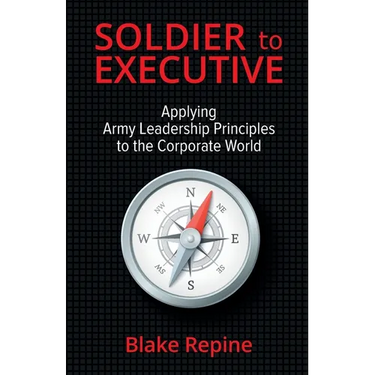 Soldier to Executive: Applying Army Leadership Principles to the Corporate World