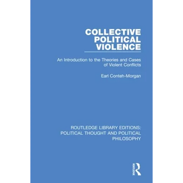 Collective Political Violence: An Introduction to the Theories and Cases of Violent Conflicts