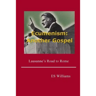 Ecumenism: Another Gospel: Lausanne's Road to Rome