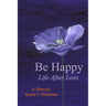 Be Happy: Life After Loss