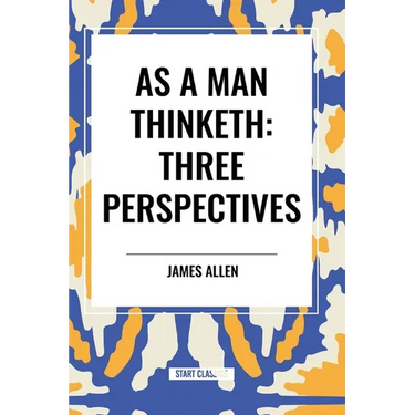 As a Man Thinketh: Three Perspectives