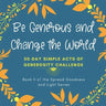 Be Generous and Change the World: 30 Day Simple Acts of Generosity Challenge: Book II of the Spread Goodness and Light Series
