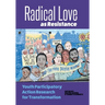 Radical Love as Resistance: Youth Participatory Action Research for Transformation