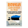 Estonian: Learn Estonian in a Week!: The Most Essential Words & Phrases in Estonian!
