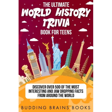 The Ultimate World History Trivia Book for Teens: Discover Over 500 of the Most Interesting and Jaw Dropping Facts from Around the World