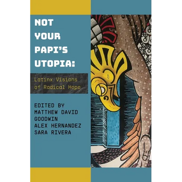Not Your Papi's Utopia: Latinx Visions of Radical Hope