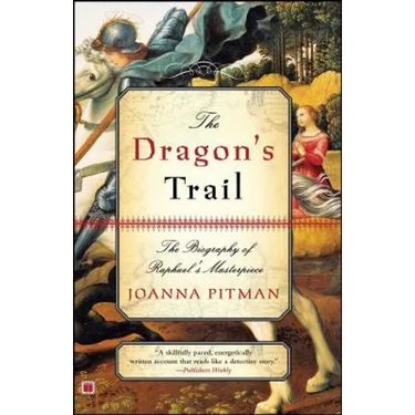 The Dragon's Trail: The Biography of Raphael's Masterpiece