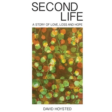 Second Life: A Story of Love, Loss and Hope