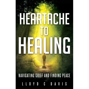 Heartache to Healing: Navigating Grief and Finding Peace