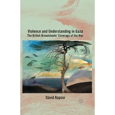 Violence and Understanding in Gaza: The British Broadsheets' Coverage of the War