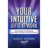 Your Intuitive Gifts At Work: From Passion to Profession: The 8 Keys to Excellence in Spiritual Practice
