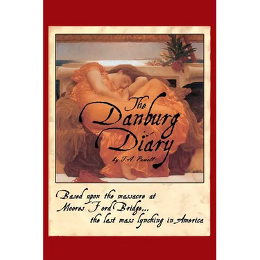 The Danburg Diary: Based Upon the Massacre at Moore's Ford Bridge... The last mass lynching in America
