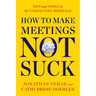 How to Make Meetings Not Suck: Tips and Tools to Run Effective Meetings