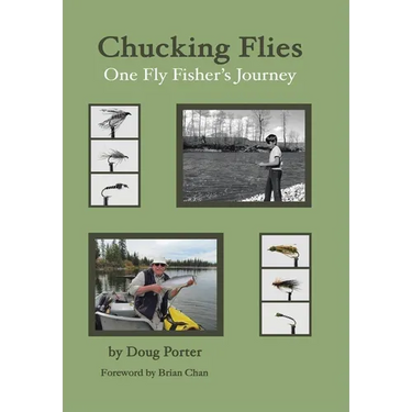 Chucking Flies: One Fly Fisher's Journey