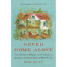 Never Home Alone: From Microbes to Millipedes, Camel Crickets, and Honeybees, the Natural History of Where We Live