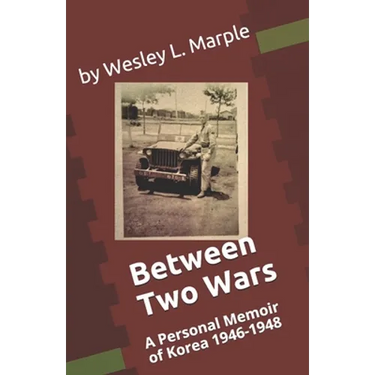 Between Two Wars: A Personal Memoir of South Korea 1946 -1948
