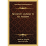 Spurgeon's Lectures To His Students