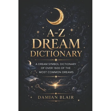 A-Z Dream Dictionary: A Dream Symbol Dictionary of Over 1600 of the Most Common Dreams