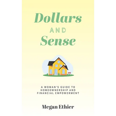 Dollars and Sense: A Woman's Guide to Homeownership and Financial Empowerment