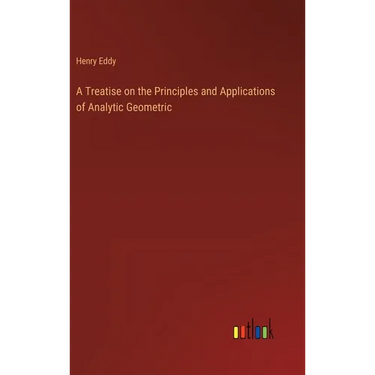A Treatise on the Principles and Applications of Analytic Geometric