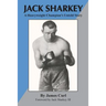 Jack Sharkey: A Heavyweight Champion's Untold Story