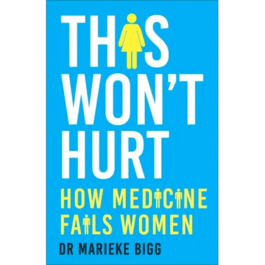 This Won't Hurt: How Medicine Fails Women