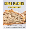 Bread Machine Cookbook: 200+ Recipes making to baking all you need to know about homemade bake