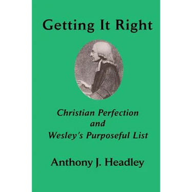 Getting It Right: Christian Perfection and Wesley's Purposeful List