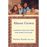 Almost Grown: Launching Your Child from High School to College