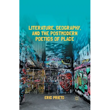 Literature, Geography, and the Postmodern Poetics of Place
