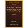 Is The Negro A Beast? A Reply To Charles Carroll's Book Entitled, The Negro: A Beast