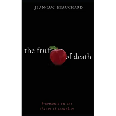 The Fruit of Death: Fragments on the Theory of Sexuality