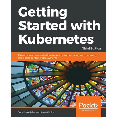 Getting started with Kubernetes, Third Edition