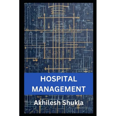 Hospital Management: The Art and Science of Hospital Management