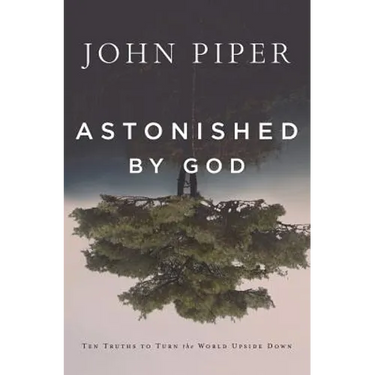 Astonished by God: Ten Truths to Turn the World Upside Down