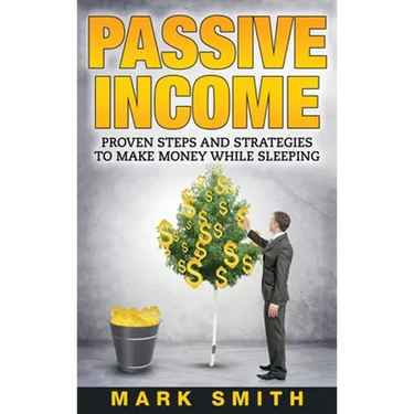 Passive Income: Proven Steps And Strategies to Make Money While Sleeping