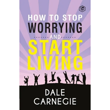 How To Stop Worrying & Start Living