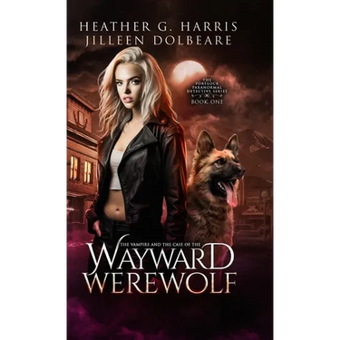 The Vampire and the Case of the Wayward Werewolf: An Urban Fantasy Novel