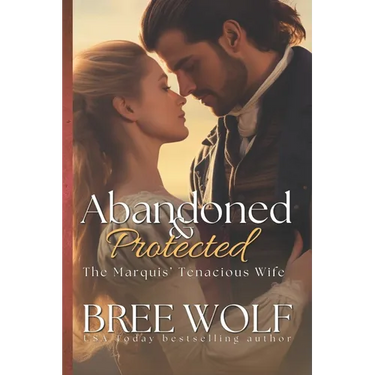 Abandoned & Protected: The Marquis' Tenacious Wife