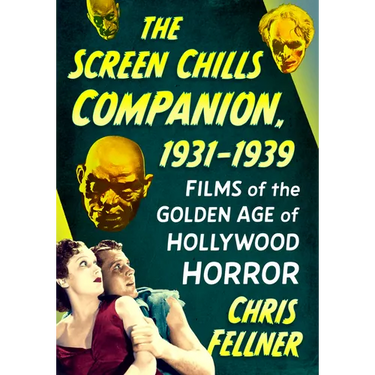 The Screen Chills Companion, 1931-1939: Films of the Golden Age of Hollywood Horror