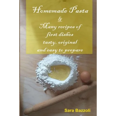 Homemade Pasta: & Many recipes of first dishes tasty, original and easy to prepare