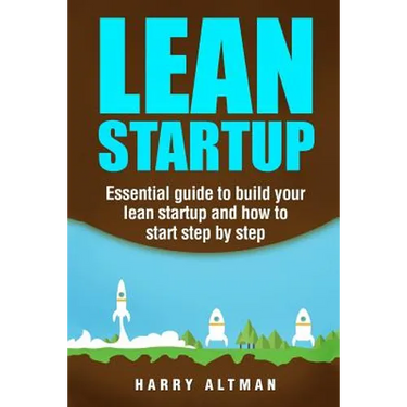 Lean Startup: Essential Guide to Build Your Lean Startup and How to Start Step-By-Step