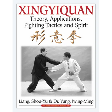 Xingyiquan: Theory, Applications, Fighting Tactics and Spirit