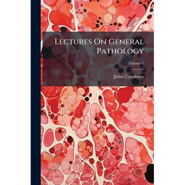 Lectures On General Pathology: A Handbook For Practitioners And Students; Volume 1