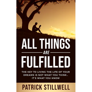 All Things Are Fulfilled: They key to living the life of your dreams is not what you think...it's what you know