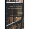 The Life and Character of Miss Susanna Anthony: Who Died, in Newport, (R.I.) June 23, MDCCXCI ...